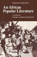 An African popular literature : a study of Onitsha market pamphlets /