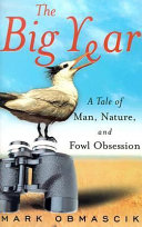 The big year : a tale of man, nature, and fowl obsession /