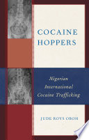 Cocaine hoppers : Nigerian international cocaine trafficking /