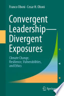 Convergent Leadership-Divergent Exposures : Climate Change, Resilience, Vulnerabilities, and Ethics /