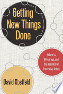 Getting new things done : networks, brokerage, and the assembly of innovative action /