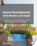 Game Development with Blender and Godot Leverage the Combined Power of Blender and Godot for Building a Point-And-click Adventure Game /