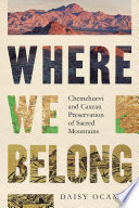 Where we belong : Chemehuevi and Caxcan preservation of sacred mountains /