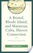 A Bristol, Rhode Island, and Mantanzas, Cuba, slavery connection : the diary of George Howe /