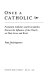 Once a Catholic : prominent Catholics and ex-Catholics reveal the influence of the church on their lives and work /