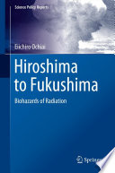 Hiroshima to Fukushima : biohazards of radiation /