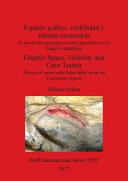 Espacio gráfico, visibilidad y tránsito cavernario : el uso de las cavidades con arte paleolítico en la Región Cantábrica = Graphic space, visibility and cave transit : the use of caves with Palaeolithic art in the Cantabrian region /