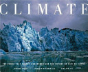 Climate : the force that shapes our world and the future of life on earth /