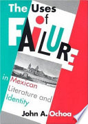 The uses of failure in Mexican literature and identity /