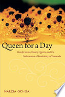 Queen for a day : transformistas, beauty queens, and the performance of femininity in Venezuela /