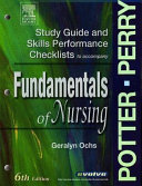 Study guide and skills performance checklists to accompany Potter, Perry Fundamentals of nursing /