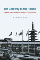 The gateway to the Pacific : Japanese Americans and the remaking of San Francisco /