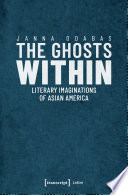 The Ghosts Within : Literary Imaginations of Asian America /