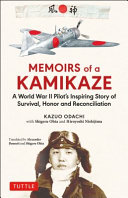 Memoirs of a kamikaze : a World War II pilot's inspiring story of survival, honor and reconciliation /