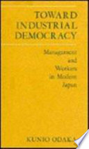 Toward industrial democracy : management and workers in modern Japan /