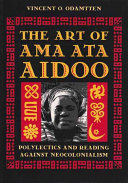 The art of Ama Ata Aidoo : polylectics and reading against neocolonialism /