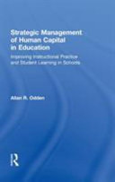 Strategic management of human capital in education : improving instructional practice and student learning in schools /