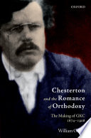Chesterton and the romance of Orthodoxy : the making of GKC, 1874-1908 /