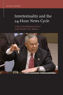Intertextuality and the 24-hour news cycle : a day in the rhetorical life of Colin Powell's U.N. address /