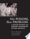 Old poisons, new problems : a museum resource for managing contaminated cultural materials /