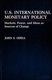 U.S. international monetary policy : markets, power, and ideas as sources of change /