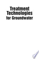 Treatment technologies for groundwater /