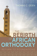 The rebirth of African orthodoxy : return to foundations /