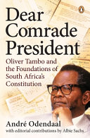 Dear Comrade President : Oliver Tambo and the foundations of South Africa's constitution /