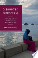 Disrupted urbanism : situated smart initiatives in African cities /