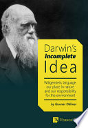 Darwin's incomplete idea : Wittgenstein, language, our place in nature and our responsibility for the environment /