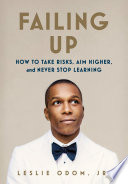 Failing up : how to take risks, aim higher, and never stop learning /