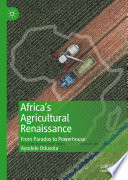 Africa's agricultural renaissance : from paradox to powerhouse /