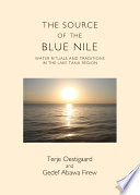 Source of the blue nile : water rituals and traditions in the Lake Tana region /