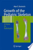 Growth of the pediatric skeleton : a primer for radiologists /