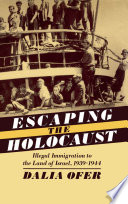 Escaping the Holocaust : illegal immigration to the land of Israel, 1939-1944 /