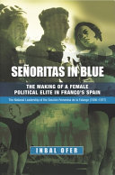Señoritas in blue : the making of a female political elite in Franco's Spain /