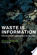 Waste is information : infrastructure legibility and governance /