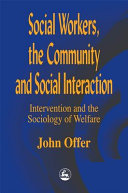 Social workers, the community and social interaction : intervention and the sociology of welfare /