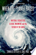When the planet rages : natural disasters, global warming, and the future of the earth /