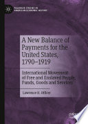 A New Balance of Payments for the United States, 1790-1919 : International Movement of Free and Enslaved People, Funds, Goods and Services /