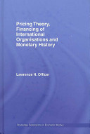 Pricing theory, financing of international organizations and monetary history : Lawrence H. Officer.