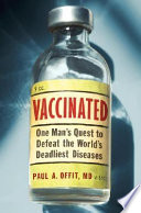 Vaccinated : one man's quest to defeat the world's deadliest diseases /