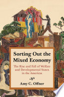 Sorting out the mixed economy : the rise and fall of welfare and developmental states in the Americas /