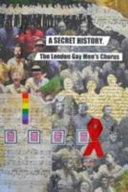 A secret history : the London Gay Men's Chorus /