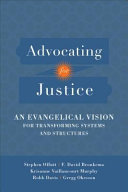 Advocating for justice : an evangelical vision for transforming systems and structures /