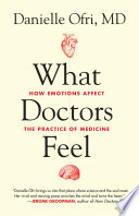 What doctors feel : how emotions affect the practice of medicine /