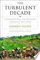 The turbulent decade : confronting the refugee crises of the 1990s /