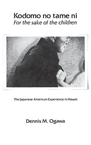 Kodomo no tame ni : for the sake of the children : the Japanese American experience in Hawaii /