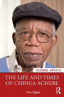 The life and times of Chinua Achebe /