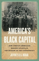 America's Black capital : how African Americans remade Atlanta in the shadow of the Confederacy /